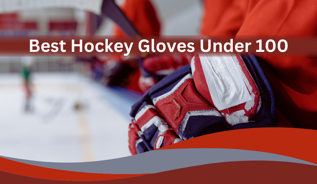 hockey-gloves-under-100