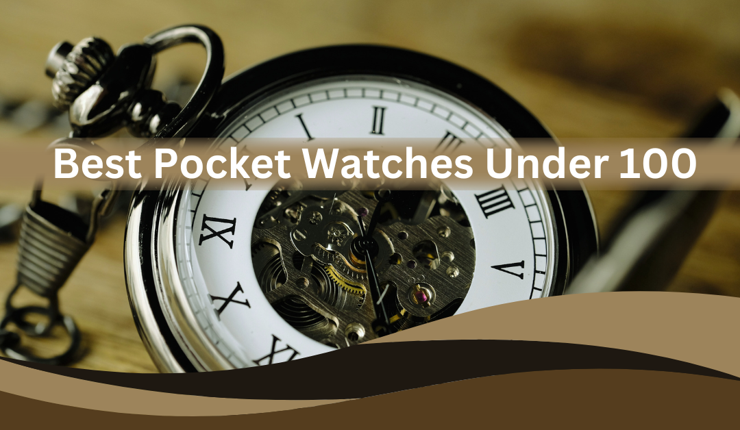 Pocket Watches Under 100